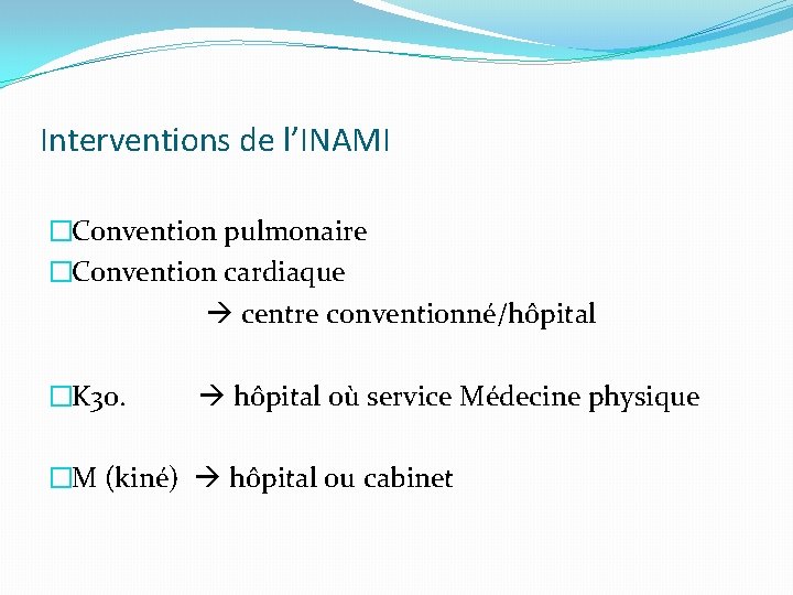 Interventions de l’INAMI �Convention pulmonaire �Convention cardiaque centre conventionné/hôpital �K 30. hôpital où service