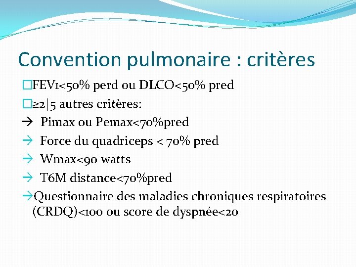 Convention pulmonaire : critères �FEV 1<50% perd ou DLCO<50% pred �≥ 2|5 autres critères: