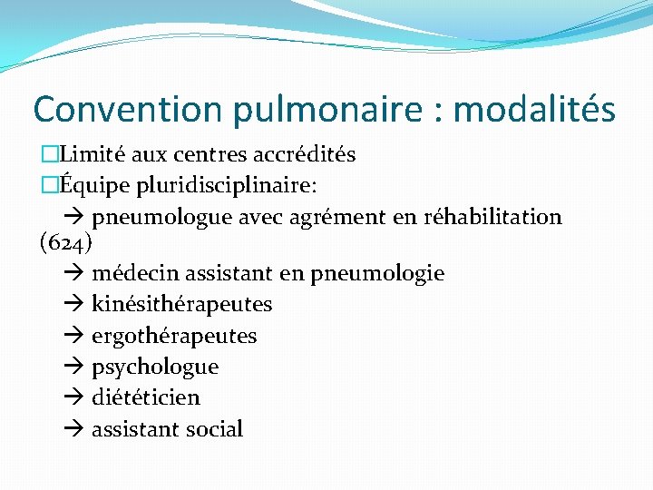 Convention pulmonaire : modalités �Limité aux centres accrédités �Équipe pluridisciplinaire: pneumologue avec agrément en