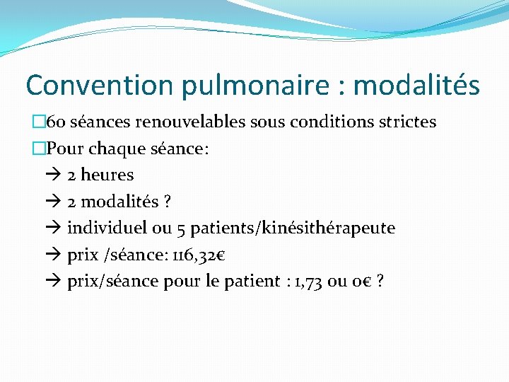 Convention pulmonaire : modalités � 60 séances renouvelables sous conditions strictes �Pour chaque séance: