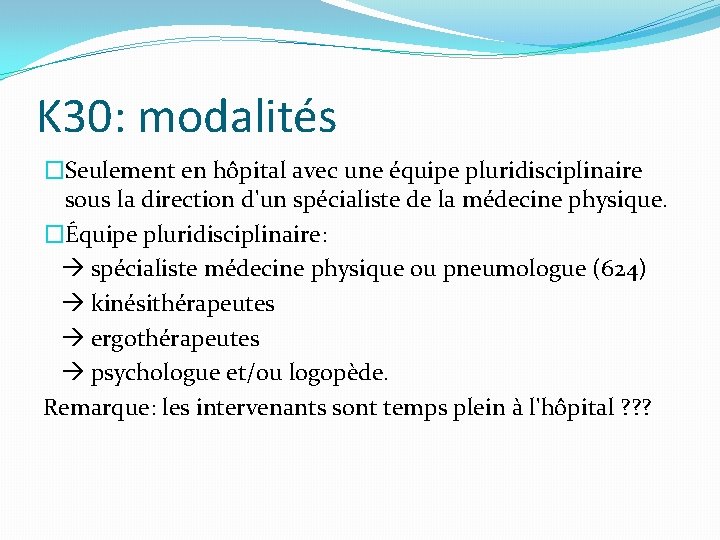 K 30: modalités �Seulement en hôpital avec une équipe pluridisciplinaire sous la direction d'un