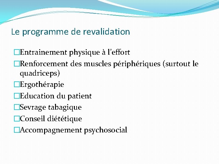 Le programme de revalidation �Entrainement physique à l’effort �Renforcement des muscles périphériques (surtout le