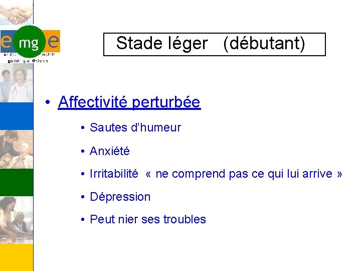 Stade léger (débutant) • Affectivité perturbée • Sautes d’humeur • Anxiété • Irritabilité «