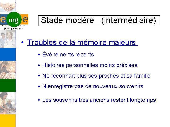  Stade modéré (intermédiaire) • Troubles de la mémoire majeurs • Évènements récents •