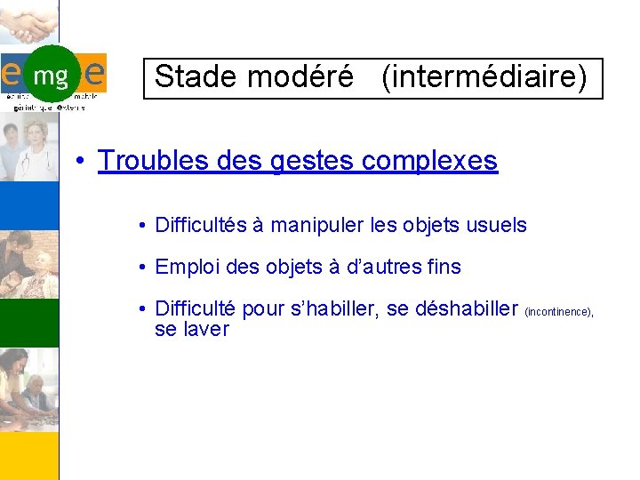  Stade modéré (intermédiaire) • Troubles des gestes complexes • Difficultés à manipuler les