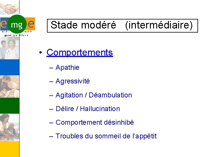  Stade modéré (intermédiaire) • Comportements – Apathie – Agressivité – Agitation / Déambulation