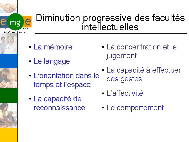 Diminution progressive des facultés intellectuelles • La mémoire • Le langage • La concentration