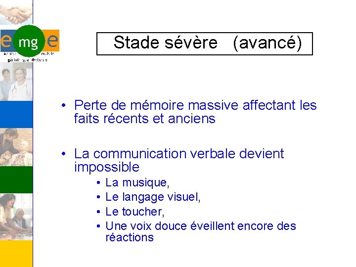 Stade sévère (avancé) • Perte de mémoire massive affectant les faits récents et anciens