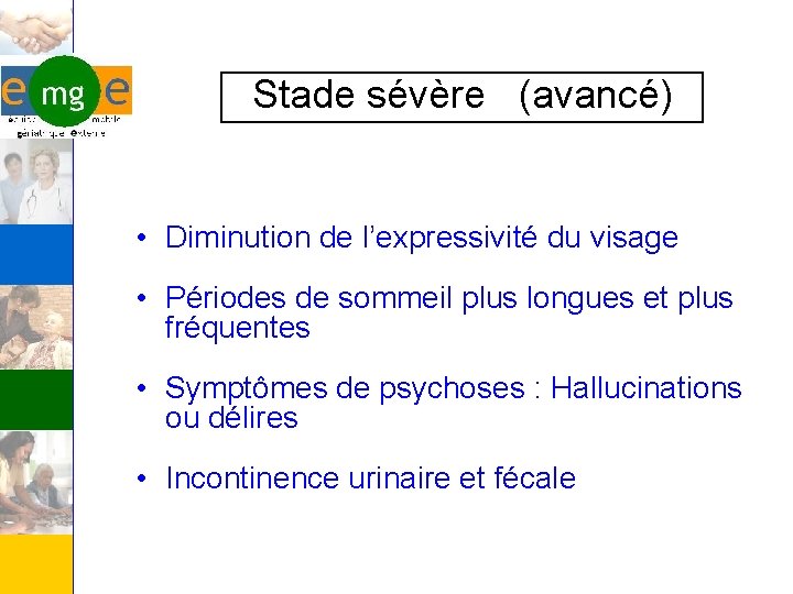 Stade sévère (avancé) • Diminution de l’expressivité du visage • Périodes de sommeil plus