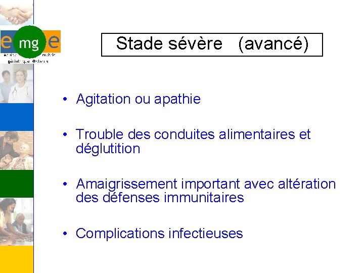 Stade sévère (avancé) • Agitation ou apathie • Trouble des conduites alimentaires et déglutition