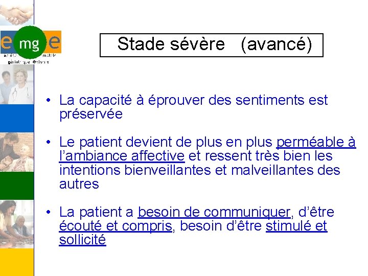 Stade sévère (avancé) • La capacité à éprouver des sentiments est préservée • Le