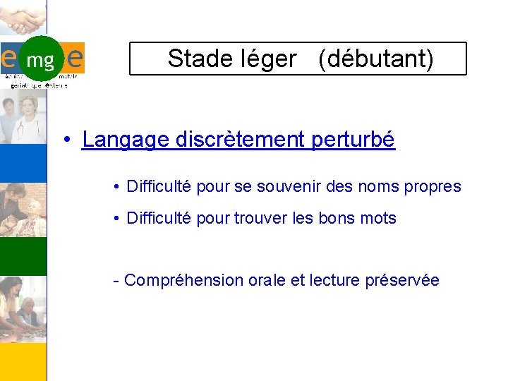 Stade léger (débutant) • Langage discrètement perturbé • Difficulté pour se souvenir des noms