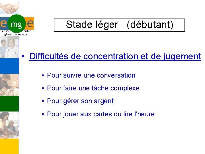 Stade léger (débutant) • Difficultés de concentration et de jugement • Pour suivre une