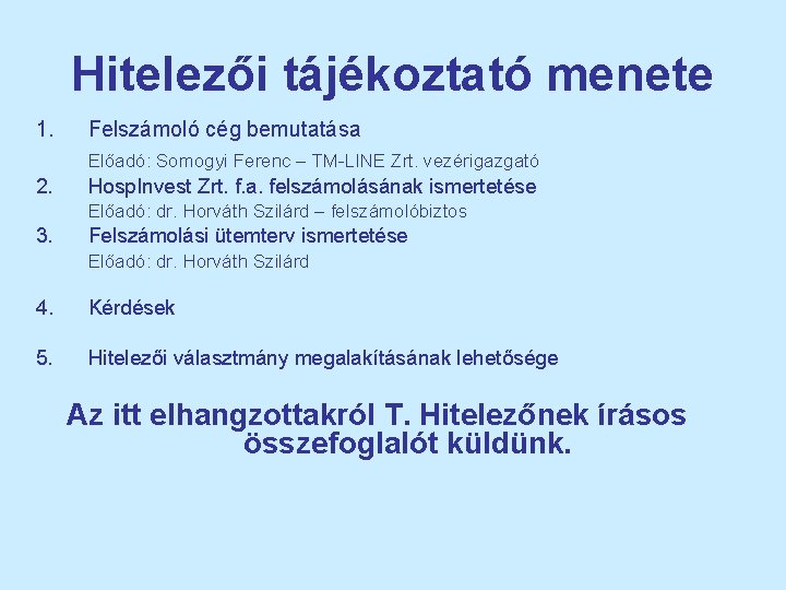 Hitelezői tájékoztató menete 1. Felszámoló cég bemutatása Előadó: Somogyi Ferenc – TM-LINE Zrt. vezérigazgató