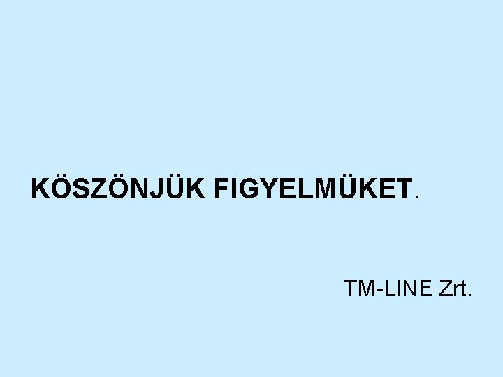 KÖSZÖNJÜK FIGYELMÜKET. TM-LINE Zrt. 