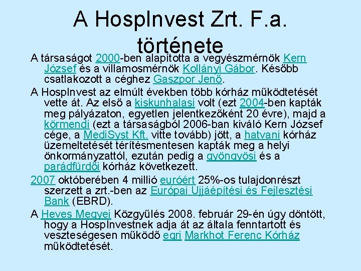 A Hosp. Invest Zrt. F. a. története A társaságot 2000 -ben alapította a vegyészmérnök