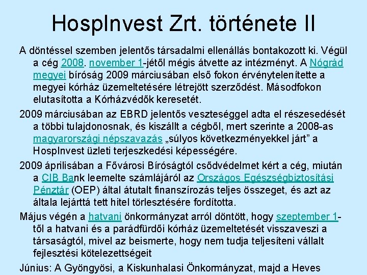 Hosp. Invest Zrt. története II A döntéssel szemben jelentős társadalmi ellenállás bontakozott ki. Végül