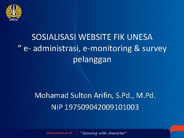 SOSIALISASI WEBSITE FIK UNESA “ e- administrasi, e-monitoring & survey pelanggan Mohamad Sulton Arifin,