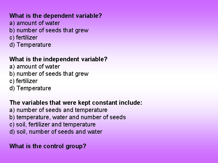 What is the dependent variable? a) amount of water b) number of seeds that