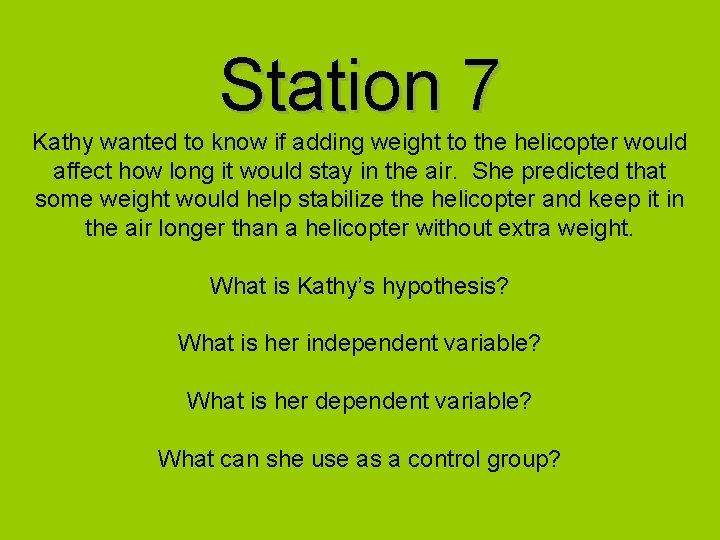 Station 7 Kathy wanted to know if adding weight to the helicopter would affect