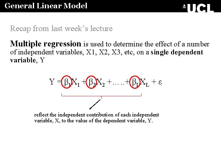 General Linear Model Recap from last week’s lecture Multiple regression is used to determine