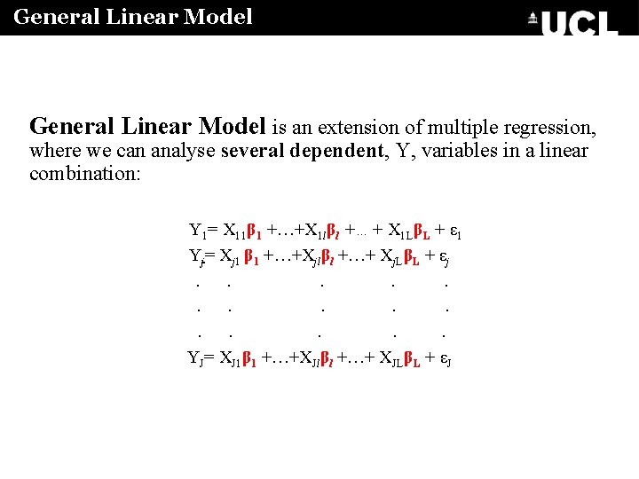 General Linear Model is an extension of multiple regression, where we can analyse several