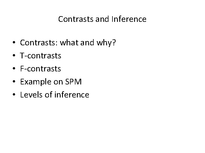 Contrasts and Inference • • • Contrasts: what and why? T-contrasts F-contrasts Example on