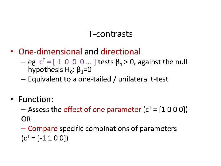 T-contrasts • One-dimensional and directional – eg c. T = [ 1 0 0