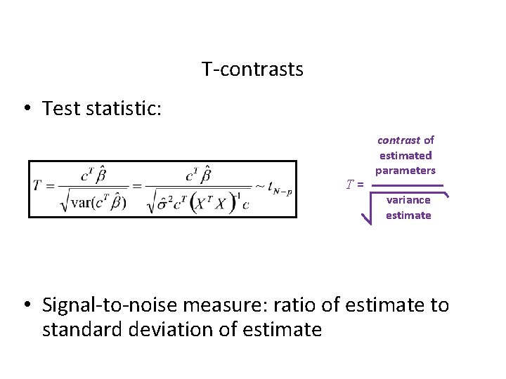 T-contrasts • Test statistic: T= contrast of estimated parameters variance estimate • Signal-to-noise measure: