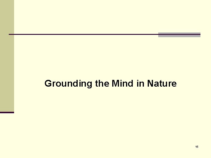 Grounding the Mind in Nature 15 
