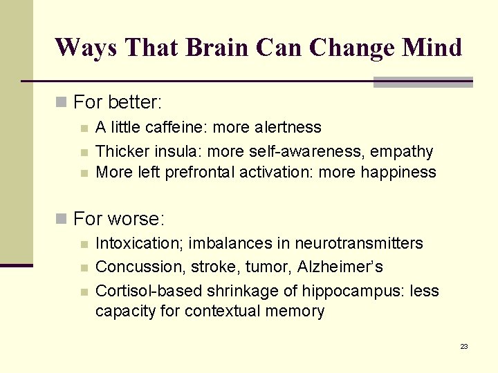 Ways That Brain Can Change Mind n For better: n n n A little