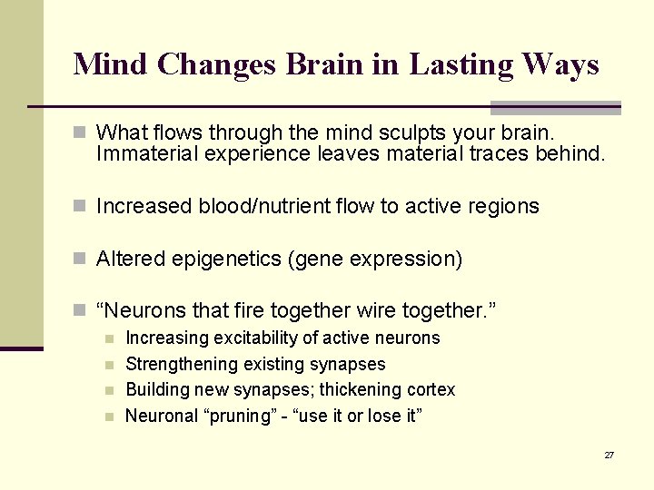 Mind Changes Brain in Lasting Ways n What flows through the mind sculpts your