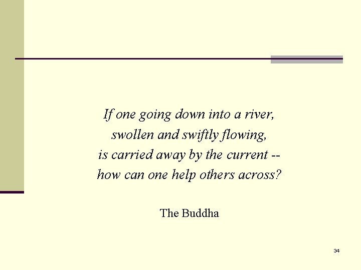 If one going down into a river, swollen and swiftly flowing, is carried away