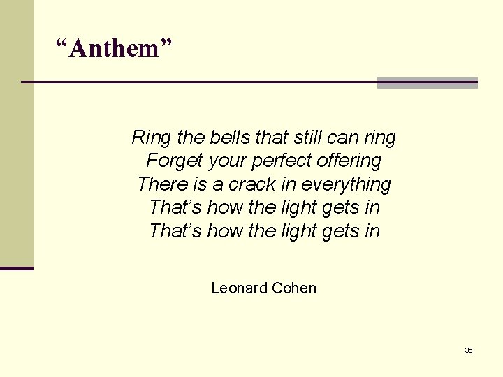 “Anthem” Ring the bells that still can ring Forget your perfect offering There is