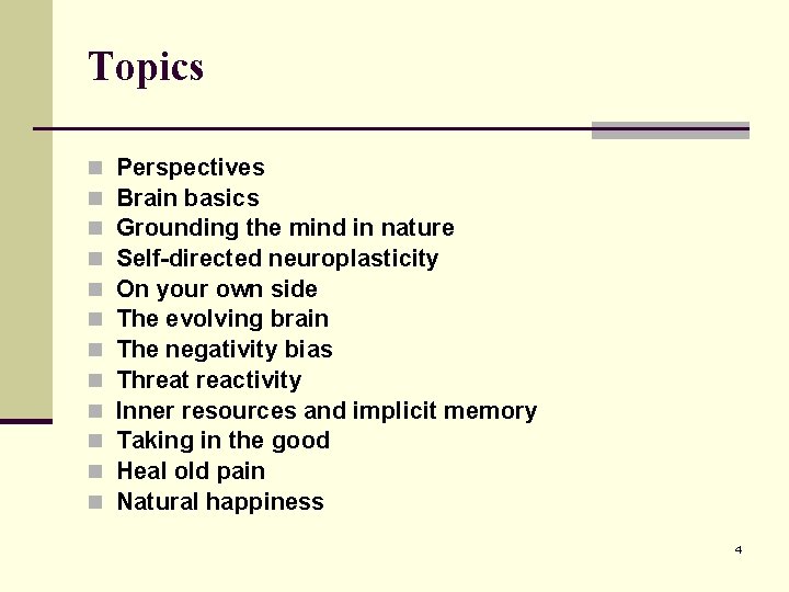 Topics n n n Perspectives Brain basics Grounding the mind in nature Self-directed neuroplasticity