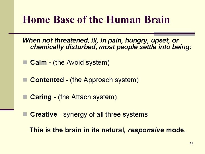 Home Base of the Human Brain When not threatened, ill, in pain, hungry, upset,