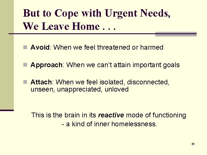 But to Cope with Urgent Needs, We Leave Home. . . n Avoid: When