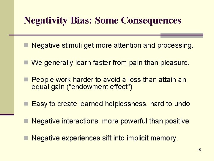 Negativity Bias: Some Consequences n Negative stimuli get more attention and processing. n We