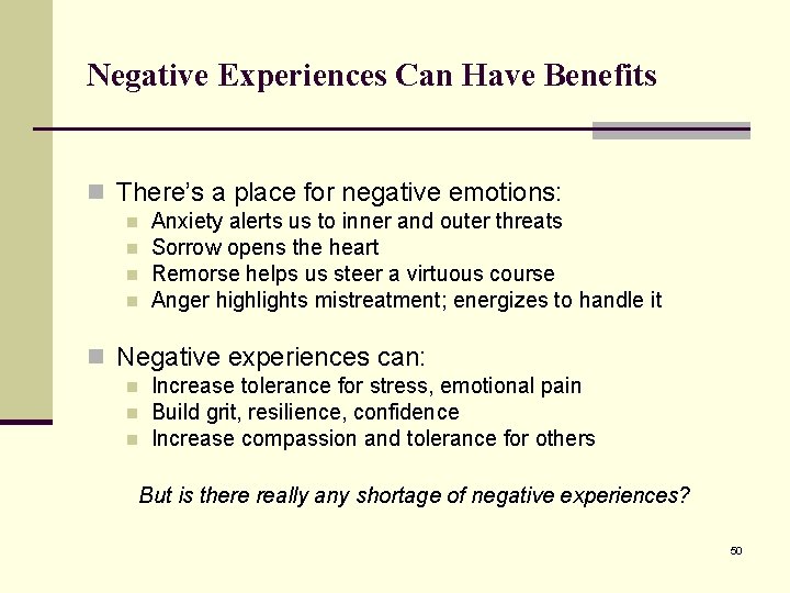 Negative Experiences Can Have Benefits n There’s a place for negative emotions: n n