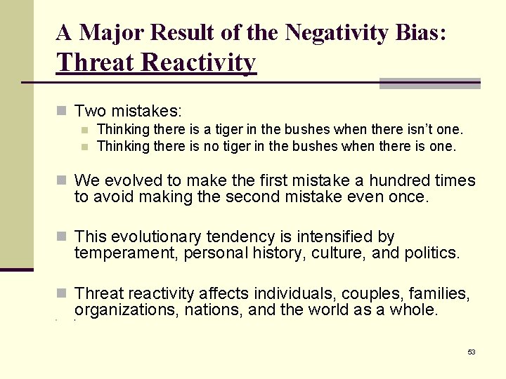A Major Result of the Negativity Bias: Threat Reactivity n Two mistakes: n n
