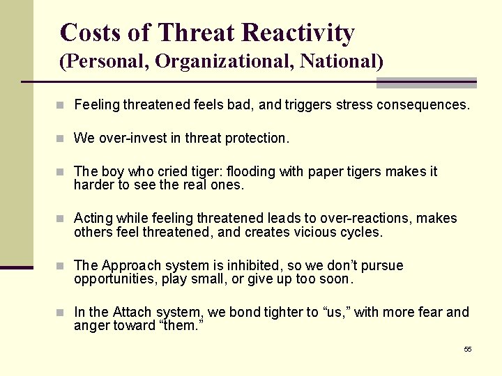 Costs of Threat Reactivity (Personal, Organizational, National) n Feeling threatened feels bad, and triggers
