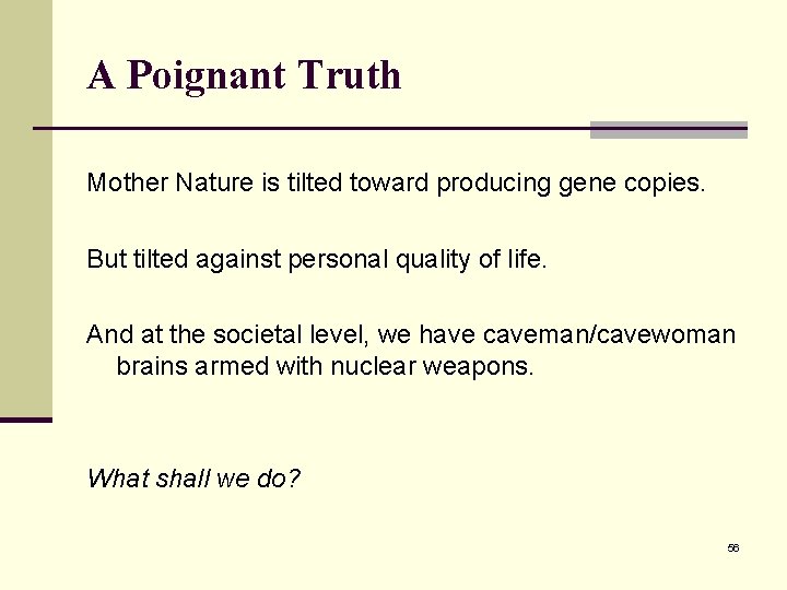 A Poignant Truth Mother Nature is tilted toward producing gene copies. But tilted against