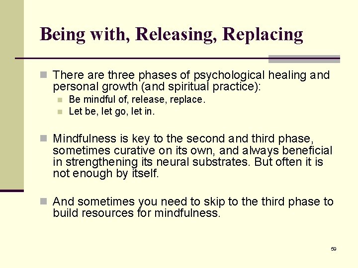 Being with, Releasing, Replacing n There are three phases of psychological healing and personal