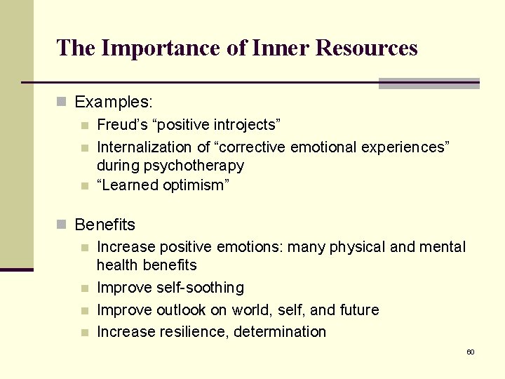 The Importance of Inner Resources n Examples: n Freud’s “positive introjects” n Internalization of
