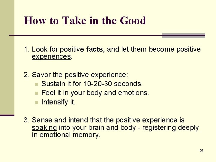 How to Take in the Good 1. Look for positive facts, and let them