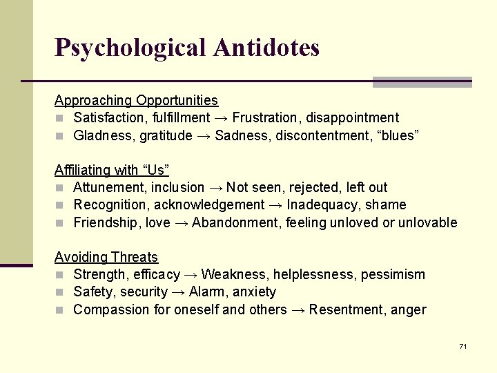 Psychological Antidotes Approaching Opportunities n Satisfaction, fulfillment → Frustration, disappointment n Gladness, gratitude →