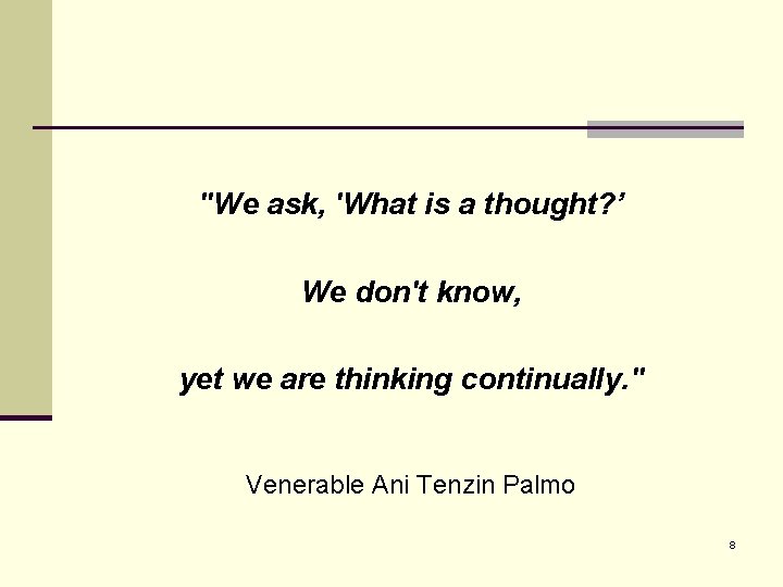 "We ask, 'What is a thought? ’ We don't know, yet we are thinking