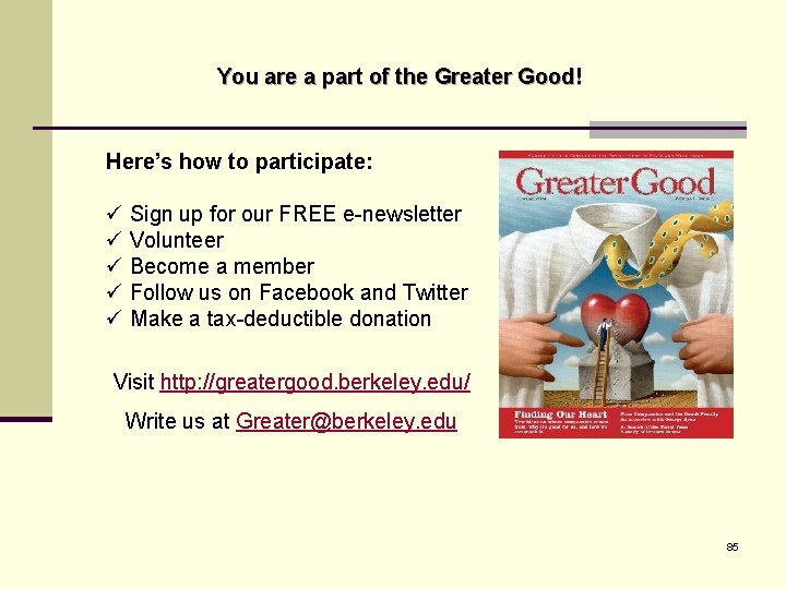 You are a part of the Greater Good! Here’s how to participate: ü Sign