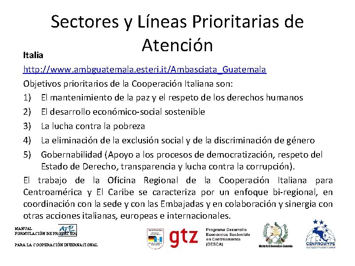 Sectores y Líneas Prioritarias de Atención Italia http: //www. ambguatemala. esteri. it/Ambasciata_Guatemala Objetivos prioritarios