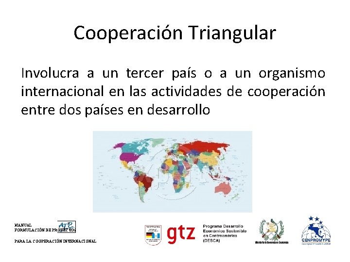 Cooperación Triangular Involucra a un tercer país o a un organismo internacional en las